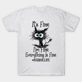It's Fine I'm Fine Everything Is Fine Nurse Life Funny Black Cat Shirt T-Shirt
